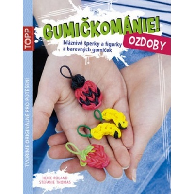 TOPP - Gumičkománie! Ozdoby - Thomas Stefanie, Roland Heike