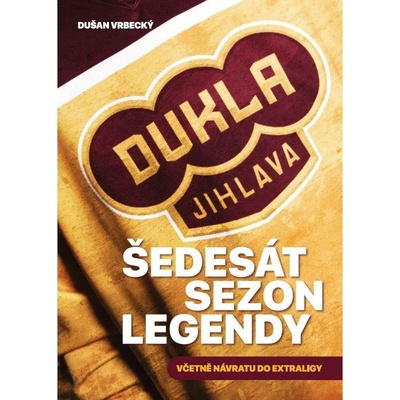 Dukla Jihlava - Šedesát sezon legendy včetně návratu do extraligy - Dušan Vrbecký