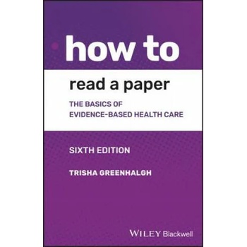How to Read a Paper - The Basics of Evidence-based Medicine and Healthcare, 6th Edition