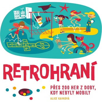 Retrohraní - Přes 200 her z doby, kdy nebyly mobily - Alice Kavková