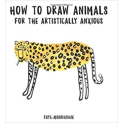 How to Draw Animals for the Artistically Anxious Faye Moorhouse