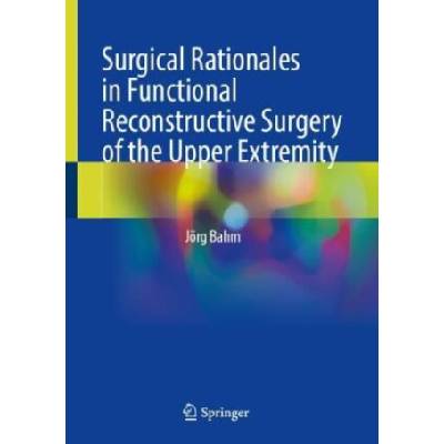 Surgical Rationales in Functional Reconstructive Surgery of the Upper Extremity