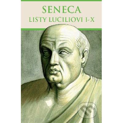 Listy Luciliovi I-X - Lucius Annaeus Seneca
