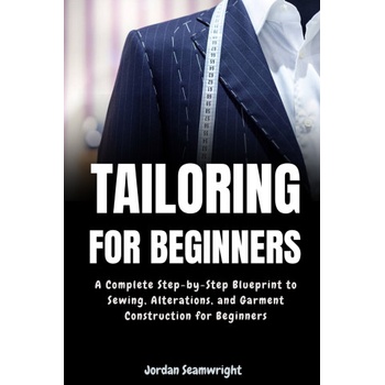 Tailoring For Beginners | Jordan Seamwright