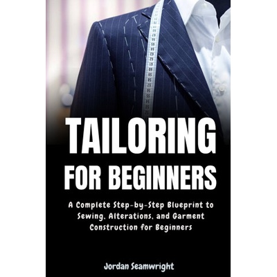 Tailoring For Beginners | Jordan Seamwright