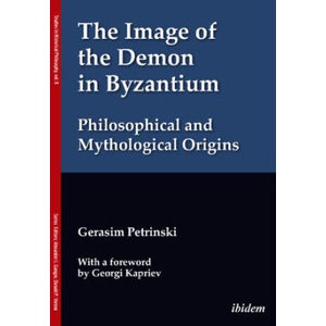 The Image of the Demon in Byzantium: Philosophical and Mythological Origins | Gerasim Petrinski, Alexander Gungov, Georgi Kapriev (2024)
