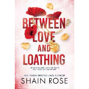 Between Love and Loathing | Rose, Shain (2023)