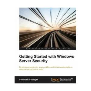 Getting Started with Windows Server Security | Santhosh Sivarajan (ISBN: 9781784398729)