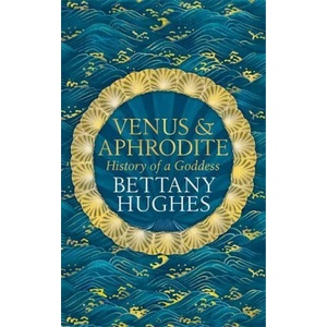 Venus and Aphrodite | Bettany Hughes (ISBN: 9781474610384)