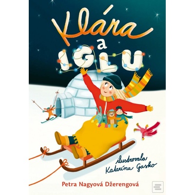 Klára a iglu - Petra Nagyová Džerengová, Katarína Gasko ilustrácie