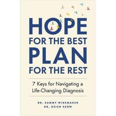 Hope for the Best, Plan for the Rest: 7 Keys for Navigating a Life-Changing Diagnosis | Samantha Winemaker