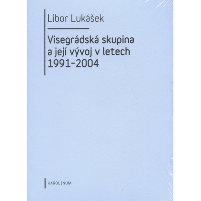 Visegrádská skupina a její vývoj v letech 1991 - 2004 - Libor Lukášek