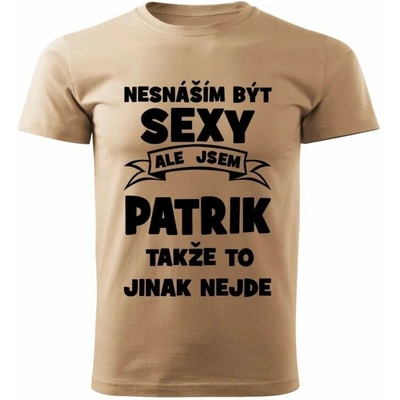 Pánské tričko Nesnáším být SEXY ale jsem PATRIK takže to jinak nejde béžové – Hledejceny.cz