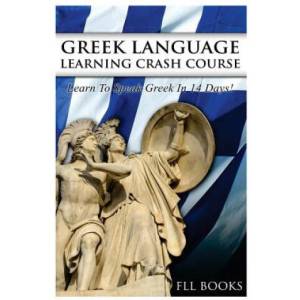 Greek Language Learning Crash Course: Learn to Speak Greek in 14 Days! | Fll Books (ISBN: 9781544798745)