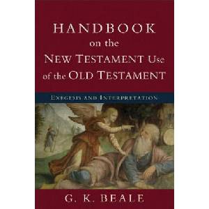 Handbook on the New Testament Use of the Old Tes - Exegesis and Interpretation | G. K. Beale (ISBN: 9780801038969)
