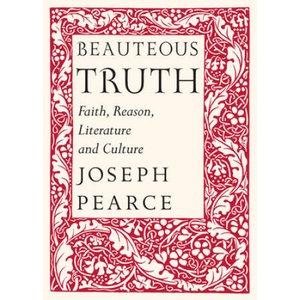 Beauteous Truth - Faith, Reason, Literature & Culture | Joseph Pearce, Raymond Burke (2014)