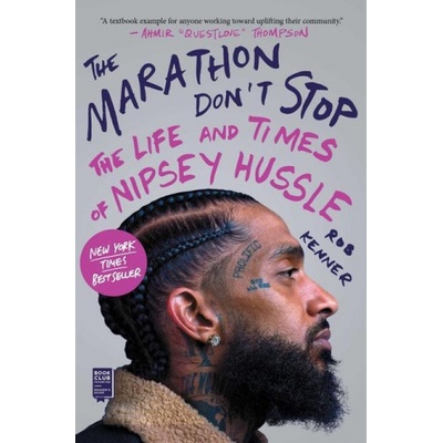 The Marathon Don't Stop: The Life and Times of Nipsey Hussle /]crob Kenner