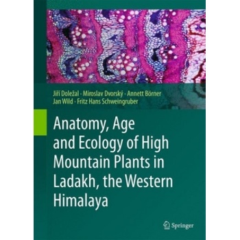 Anatomy, Age and Ecology of High Mountain Plants in Ladakh, the Western Himalaya | Jirí Dolezal, Miroslav Dvorský, Annett Börner, Jan Wild, Fritz Hans Schweingruber