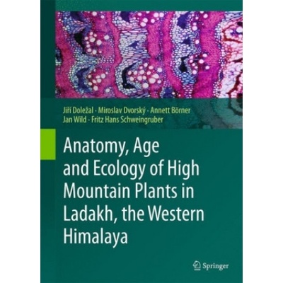 Anatomy, Age and Ecology of High Mountain Plants in Ladakh, the Western Himalaya | Jirí Dolezal, Miroslav Dvorský, Annett Börner, Jan Wild, Fritz Hans Schweingruber