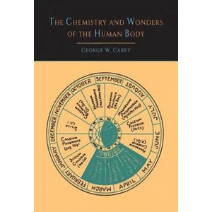 Chemistry and Wonders of the Human Body | George W Carey (2013)