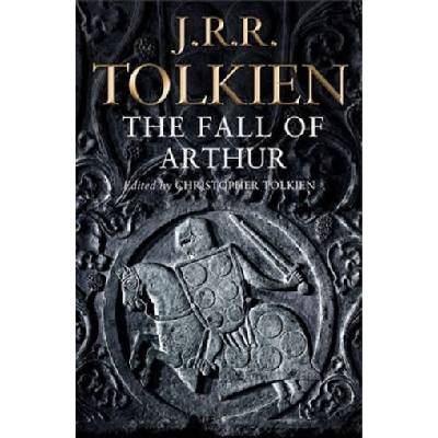 The Fall of Arthur - John Ronald Reuel Tolkien