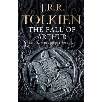 The Fall of Arthur - John Ronald Reuel Tolkien