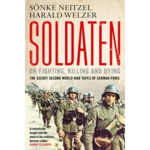 Soldaten - On Fighting, Killing and Dying | Harald Welzer (2013)