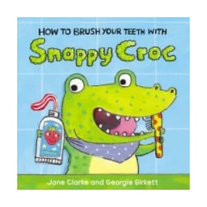 How to Brush Your Teeth with Snappy Croc | Jane Clarke, Georgie Birkett (2015)