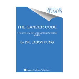 The Cancer Code: A Revolutionary New Understanding of a Medical Mystery | FUNG JASON (ISBN: 9780062894014)