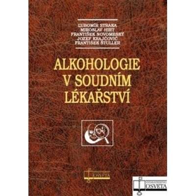 Alkohologie v soudním lékařství - Ľubomír Straka, Miroslav Hirt, František Novomeský