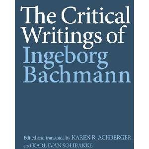 The Critical Writings of Ingeborg Bachmann | Karen R Karen R Achberger, Karl Ivan Solibakke, Karen R Karen R Achberger, Karl Ivan Solibakke (ISBN: 9781640142121)