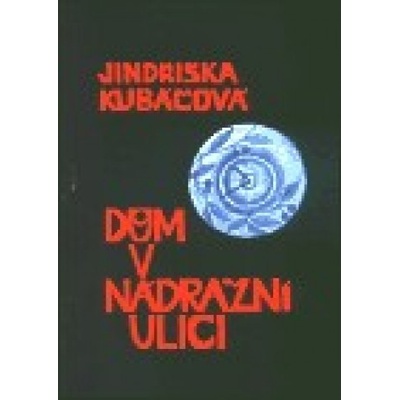Dům v Nádražní ulici - Jindřiška Kubáčová
