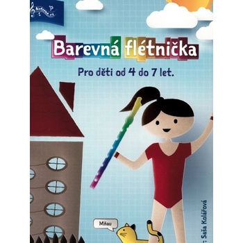 Barevná flétnička 1. Pro děti od 4 do 7 let Saša Kolářová