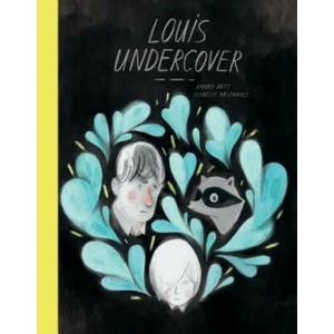 Louis Undercover | Fanny Britt, Isabelle Arsenault (ISBN: 9781554988594)