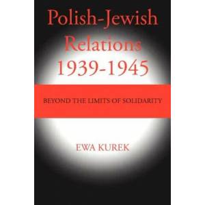 Polish-Jewish Relations 1939-1945 | Ewa Kurek (ISBN: 9781475938319)