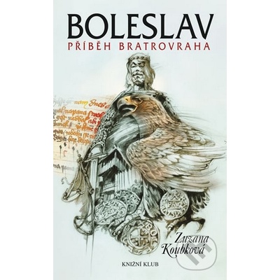 Boleslav - Příběh bratrovraha - Zuzana Koubková