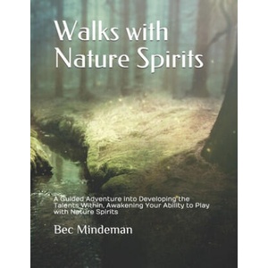 Walks with Nature Spirits: A Guided Adventure into Developing the Talents Within, Awakening Your Ability to Play with Nature Spirits | Bec Mindeman (ISBN: 9781673336641)
