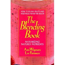 The Blending Book: Maximizing Natures Nutrients -- How to Blend Fruits and Vegetables for Better Health Wigmore Ann Paperback