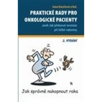Praktické rady pro onkologické pacienty - 2. vydání - Jana Karešová a kol.