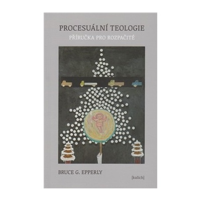 Procesuální teologie - Příručka pro rozpačité - Bruce G. Epperly