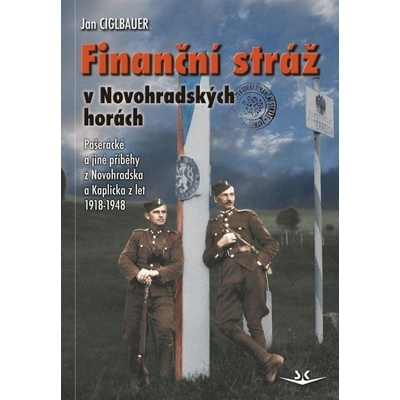 FINANČNÍ STRÁŽ V NOVOHRADSKÝCH HORÁCH - Ciglbauer Jan