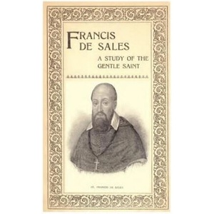 Francis de Sales: A Study of the Gentle Saint | Louise M Stackpool Kenny, Brother Hermenegild Tosf (ISBN: 9781484907061)