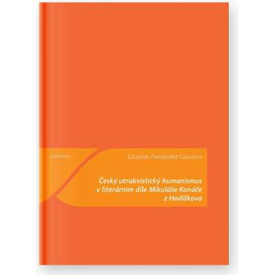 Český utrakvistický humanismus v literárním díle Mikuláše Konáče z Hodiškova - Eduardo Fernánd Couceiro