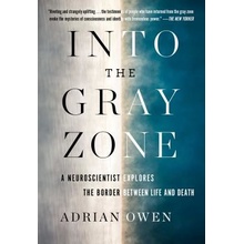 Into the Gray Zone: A Neuroscientist Explores the Mysteries of the Brain and the Border Between Life and Death Owen AdrianPaperback