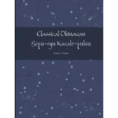 Classical Okinawan Goju-ryu Karate-jutsu Complete | TETSUHIRO HOKAMA