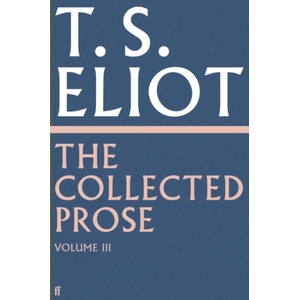 Collected Prose of T. S. Eliot Volume 3 | T. S. Eliot (ISBN: 9780571295524)