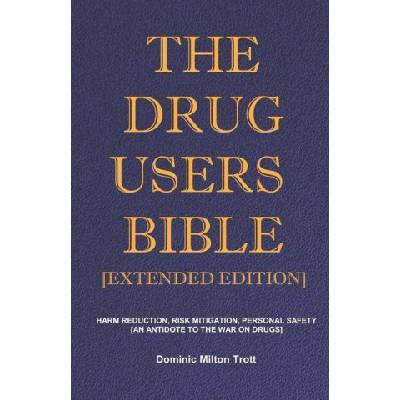 The Drug Users Bible [Extended Edition]: Harm Reduction, Risk Mitigation, Personal Safety