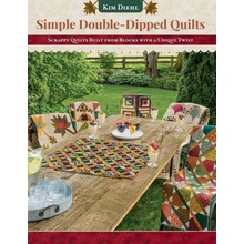 Simple Double-Dipped Quilts Scrappy Quilts Built from Blocks with a Unique Twist