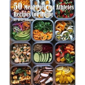 50 Meal Prep for Athletes Recipes for Home | Kelly Johnson (2024)