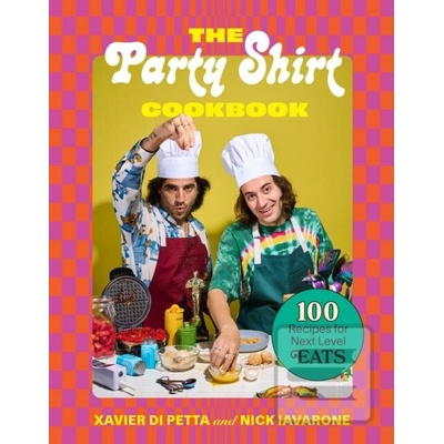 The Party Shirt Cookbook: 100 Recipes for Next-Level Eats Di Petta Xavier